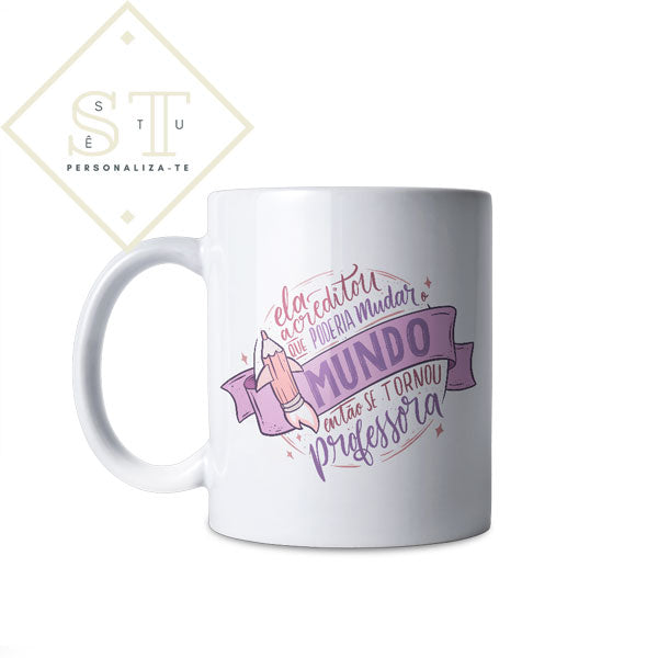 Caneca Ela Acreditou Professora - Sê-Tu