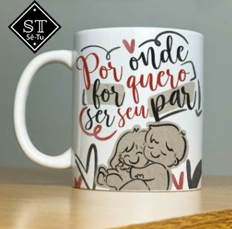Caneca Para Onde For quero ser o seu Par